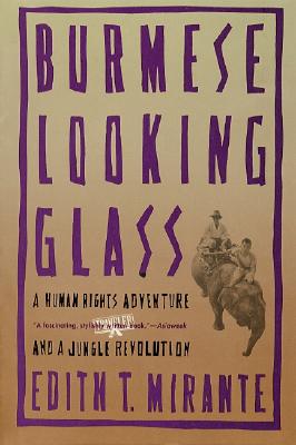 Burmese Looking Glass: A Human Rights Adventure and a Jungle Revolution