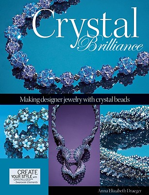 Image for Crystal Brilliance: Making Designer Jewelry with Crystal Beads Crystal Brilliance: Making Designer Jewelry with Crystal Beads