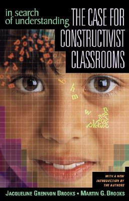 Image for In Search of Understanding: The Case for Constructivist Classrooms In Search of Understanding: The Case for Constructivist Classrooms