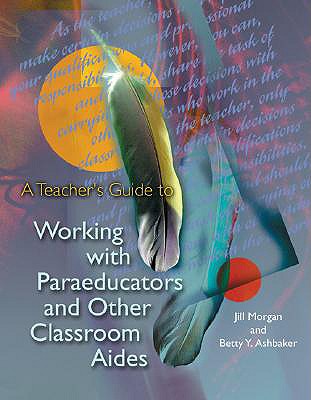 Image for A Teacher's Guide to Working With Paraeducators and Other Classroom Aides