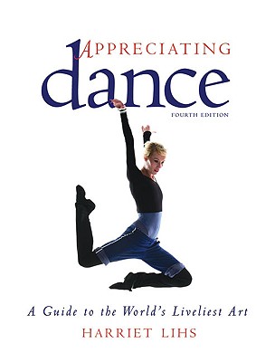 Image for Appreciating Dance: A Guide to the World's Liveliest Art Appreciating Dance: A Guide to the World's Liveliest Art