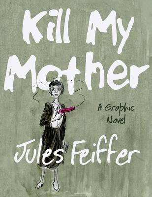 Kill My Mother: A Graphic Novel