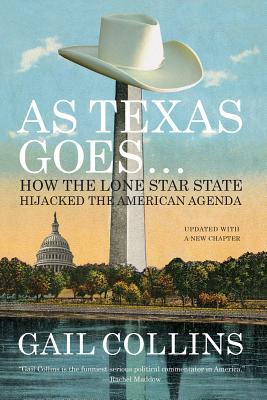 As Texas Goes.: How the Lone Star State Hijacked the American Agenda