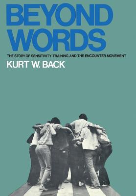 Beyond Words the Story of Sensitivity Training and the Encounter Movement; Beyond Words the Story of Sensitivity Training and the Encounter Movement