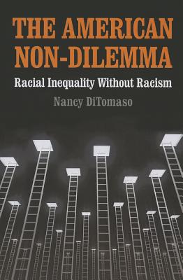 The American Non-Dilemma: Racial Inequality Without Racism