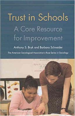Trust in Schools: A Core Resource for Improvement (American Sociological Association's Rose Series)
