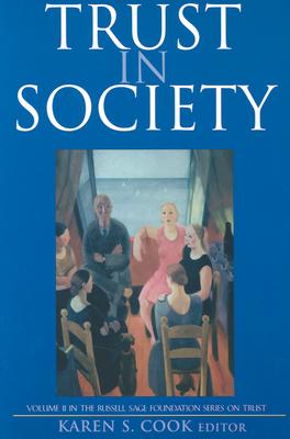 Trust in Society (Russell Sage Foundation Series on Trust)