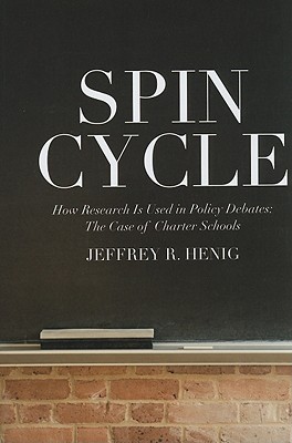 Spin Cycle: How Research Gets Used in Policy Debates--The Case of Charter Schools