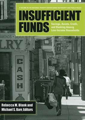 Insufficient Funds: Savings, Assets, Credit, and Banking Among Low-Income Households (National Poverty Center Series on Poverty and Public Policy)