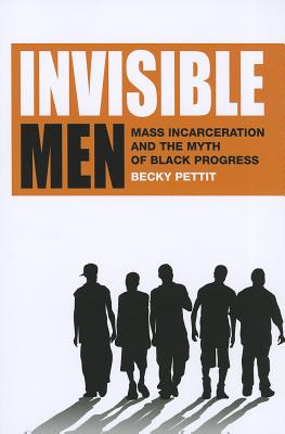 Invisible Men: Mass Incarceration and the Myth of Black Progress