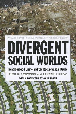 Divergent Social Worlds: Neighborhood Crime and the Racial-Spatial Divide (American Sociological Association's Rose Series)