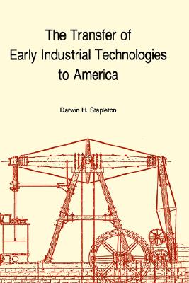 Image for The Transfer of Early Industrial Technologies to America (Memoirs of the American Philosophical Society,)