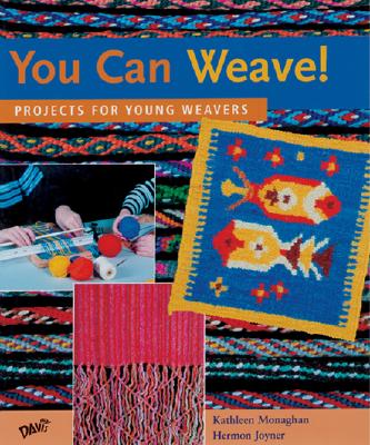 You Can Weave!: Projects for Young Weavers