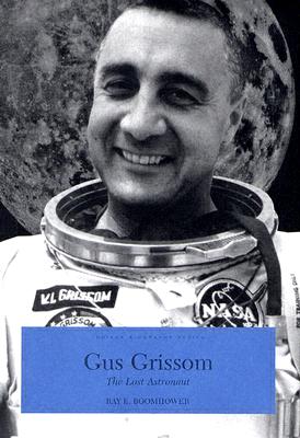 Gus Grissom: The Lost Astronaut (INDIANA BIOGRAPHY SERIES)