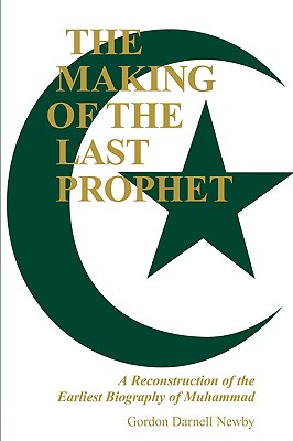 The Making of the Last Prophet: A Reconstruction of the Earliest Biography of Muhammad