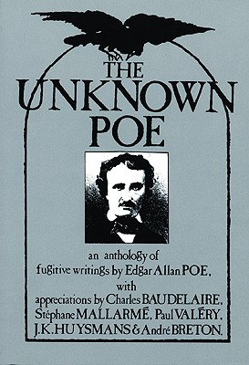 The Unknown Poe: an Anthology of Fugitive Writings By Edgar Allan Poe