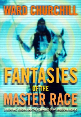 Image for Fantasies of the Master Race: Literature, Cinema, and the Colonization of American Indians