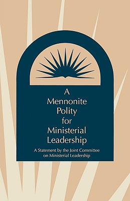 Image for A Mennonite Polity for Ministerial Leadership A Mennonite Polity for Ministerial Leadership