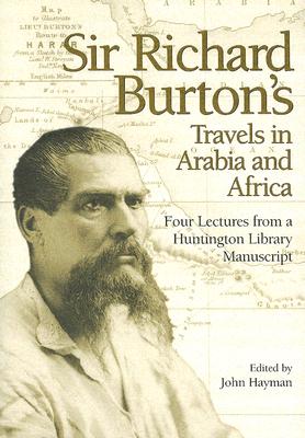 Sir Richard Burton's Travels in Arabia and Africa: Four Lectures from a Huntington Library Manuscript
