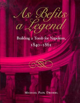 As Befits a Legend: Building a Tomb for Napoleon, 1840-1861