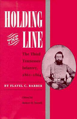 Holding the Line: The Third Tennesse Regiment 1861-1864