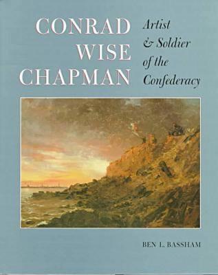 Conrad Wise Chapman: Artist & Soldier of the Confederacy.