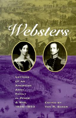 The Websters: Letters of an American Army Family in Peace and War, 1836-1853
