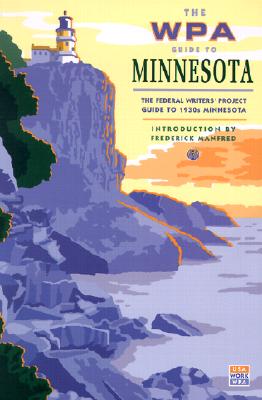 The WPA Guide to Minnesota: The Federal Writers' Project Guide to 1930s Minnesota