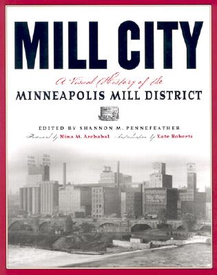 Mill City: A Visual History of the Minneapolis Mill District (Minnesota)