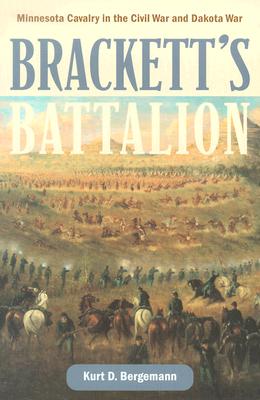 Brackett's Battalion: Minnesota Cavalry in the Civil War and Dakota War