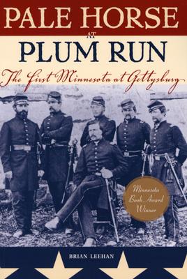Pale Horse At Plum Run: The First Minnesota at Gettysburg