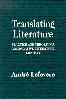 Translating Literature: Practice and Theory in a Comparative Literature Context
