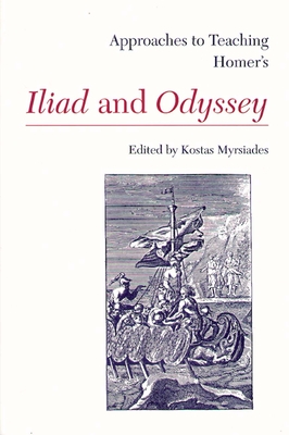 Approaches to Teaching Homer's Iliad and Odyssey (Approaches to Teaching World Literature)