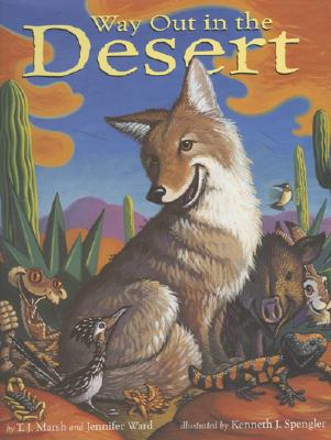 Way Out in the Desert [Hardcover] Marsh, T. J.; Ward, Jennifer and Spengler, Kenneth J.