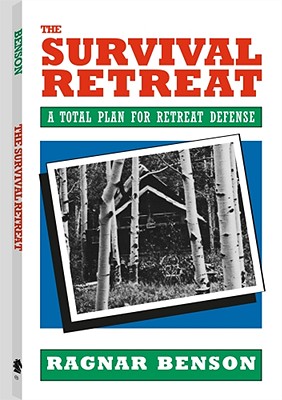 Survival Retreat: A Total Plan For Retreat Defense