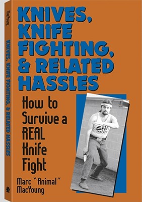Knives, Knife Fighting, And Related Hassles: How To Survive A Real Knife Fight