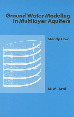Ground Water Modeling in Multilayer Aquifers, Volume I
