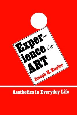 Experience as Art: Aesthetics in Everyday Life (Suny Series in Philosophy) (Suny Philosophy)