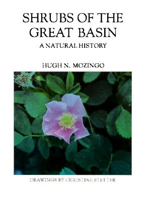 Shrubs Of The Great Basin: A Natural History (Max C. Fleishmann Series in Great Basin)