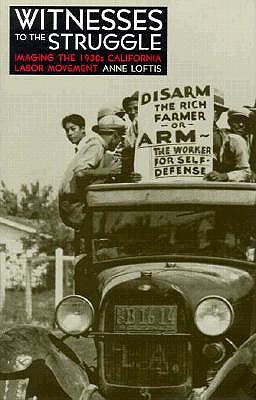Witnesses to the Struggle: Imaging the 1930s California Labor Movement