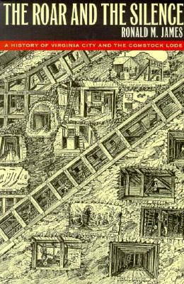 The Roar and the Silence: A History of Virginia City and the Comstock Lode (Shepperson Series in Nevada History)