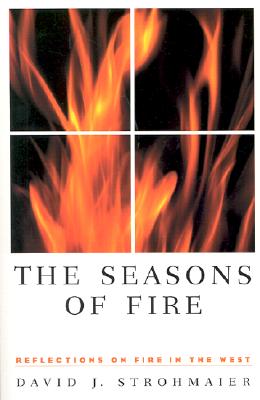 The Seasons Of Fire: Reflections On Fire In The West (Environmental Arts and Humanities Series)
