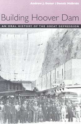 Building Hoover Dam: An Oral History Of The Great Depression