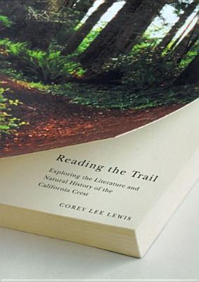 Reading The Trail: Exploring The Literature And Natural History Of The California Crest (Environmental Arts and Humanities Series)