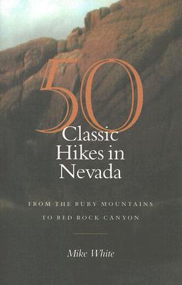 50 Classic Hikes In Nevada: From The Ruby Mountains To Red Rock Canyon