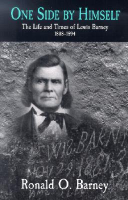 One Side By Himself: The Life and Times of Lewis Barney, 1808-1894 (Western Experience Series)