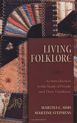 Living Folklore: Introduction to the Study of People and their Traditions