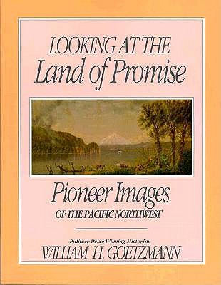 Looking at the Land of Promise: Pioneer Images of the Pacific Northwest (Sherman & Mabel Smith Pettyjohn Lectures in Pacific Northwest History)