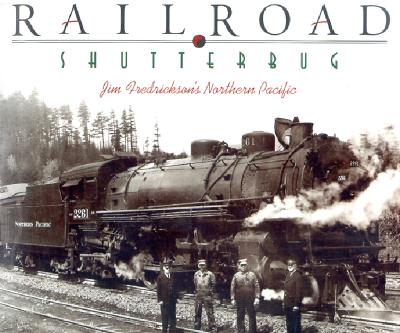Image for Railroad Shutterbug: Jim Fredrickson's Northern Pacific