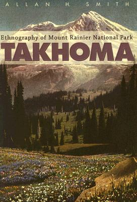 Image for Takhoma: Ethnography of Mount Rainier National Park Takhoma: Ethnography of Mount Rainier National Park